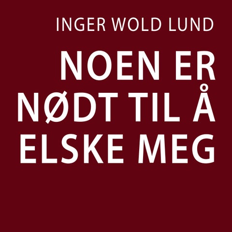 Noen er nødt til å elske meg