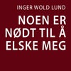 Noen er nødt til å elske meg