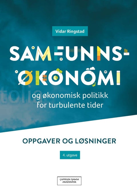 Samfunnsøkonomi og økonomisk politikk for turbulente tider - oppgaver og løsninger