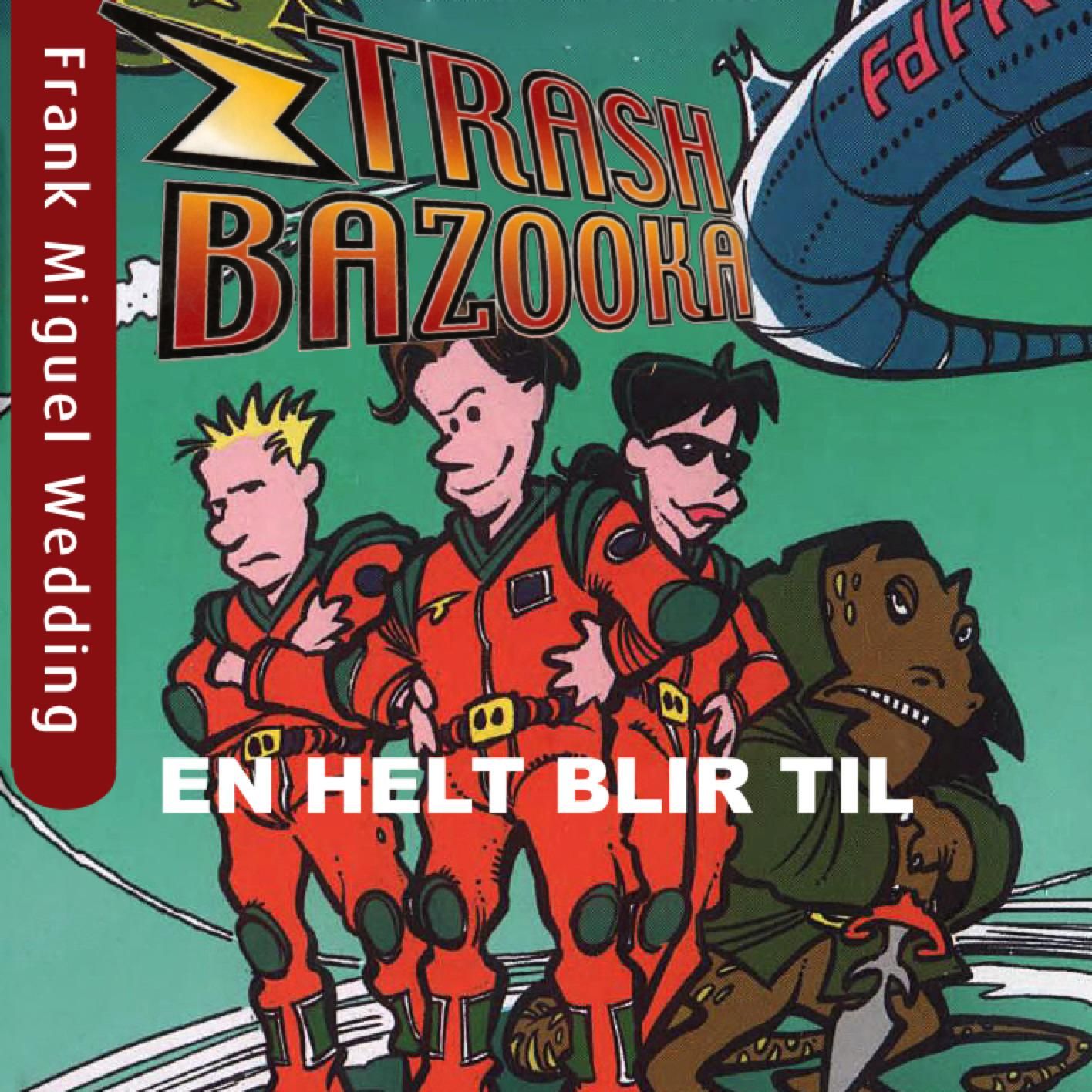 Trash bazooka 1 - en helt blir til