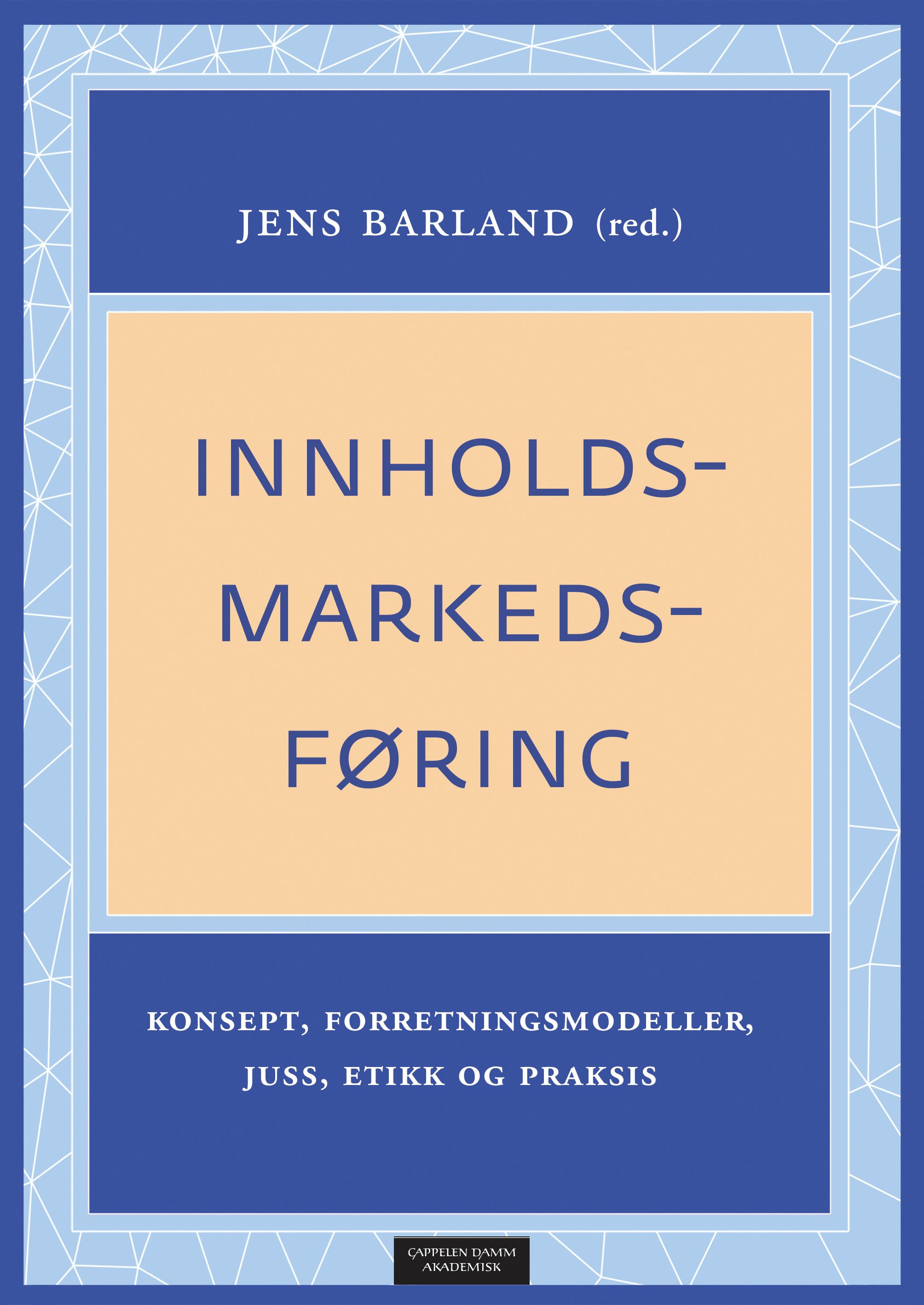 Innholdsmarkedsføring - konsept, forretningsmodeller, juss, etikk og praksis