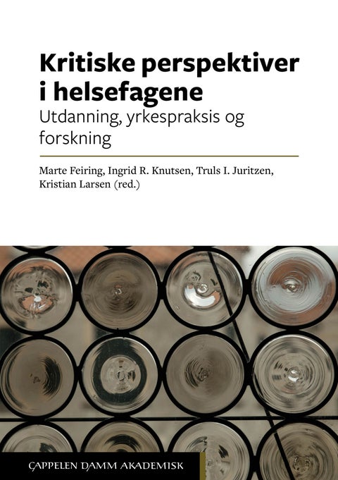 Kritiske perspektiver i helsefagene - utdanning, yrkespraksis og forskning
