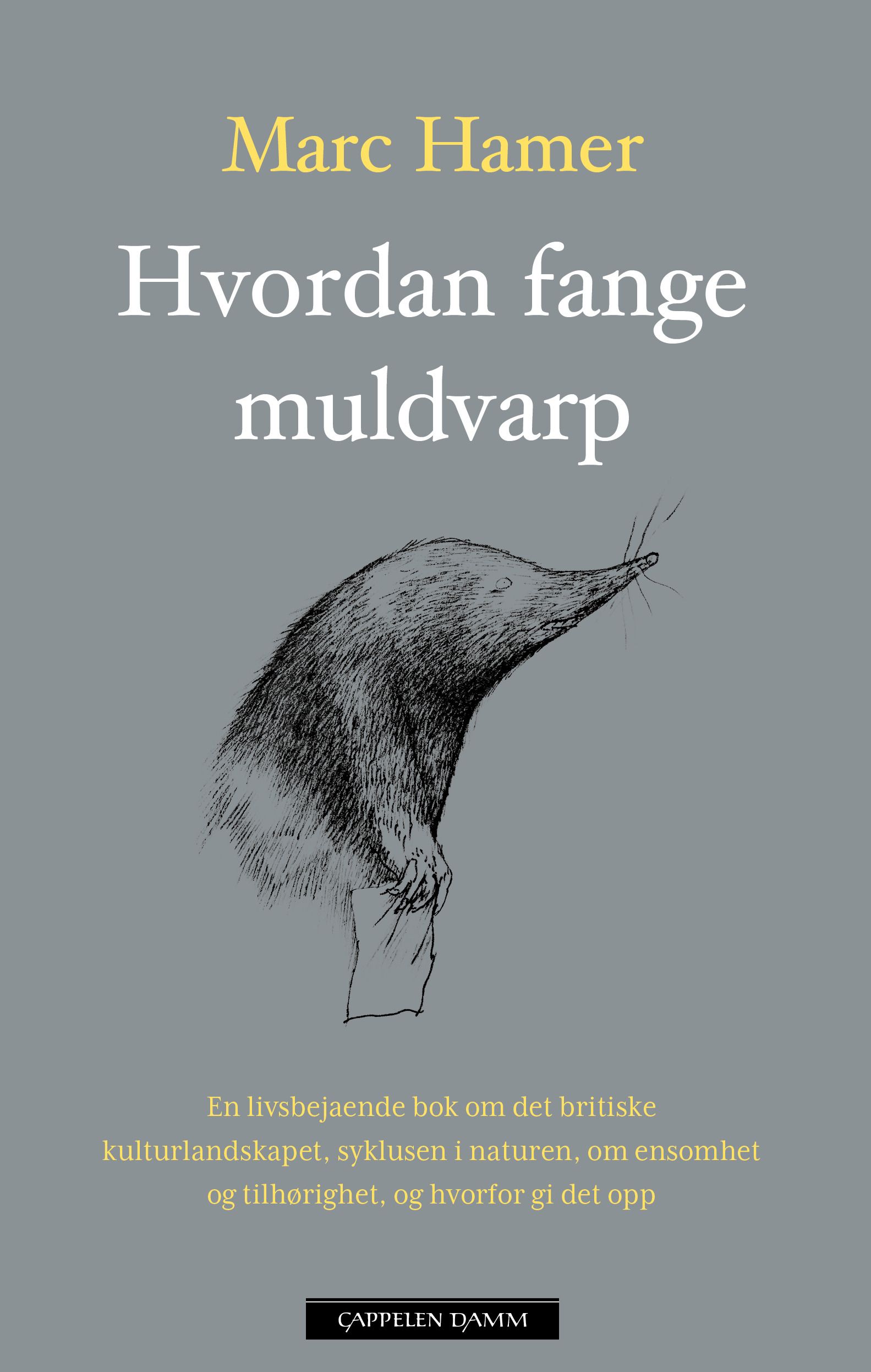 Hvordan fange muldvarp - en livsbejaende bok om det britiske kulturlandskapet, syklusen i naturen, om ensomhet og tilhørighet, og hvorfor gi det opp