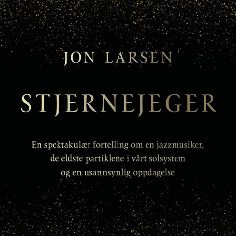 Stjernejeger - en spektakulær fortelling om en jazzmusiker, de eldste partiklene i vårt solsystem og en usannsynlig oppdagelse