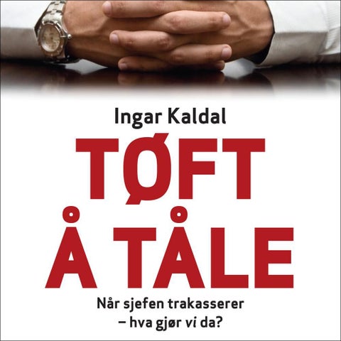 Tøft å tåle - når sjefen trakasserer - hva gjør vi da?