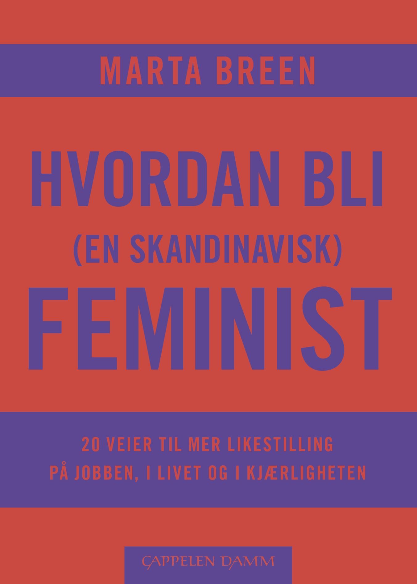 Hvordan bli (en skandinavisk) feminist - 20 veier til mer likestilling på jobben, i livet og i kjærligheten
