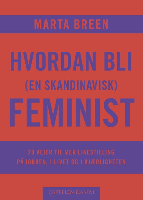 Hvordan bli (en skandinavisk) feminist - 20 veier til mer likestilling på jobben, i livet og i kjærligheten