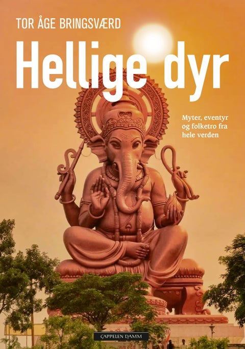 Hellige dyr - myter, eventyr og folketro fra hele verden