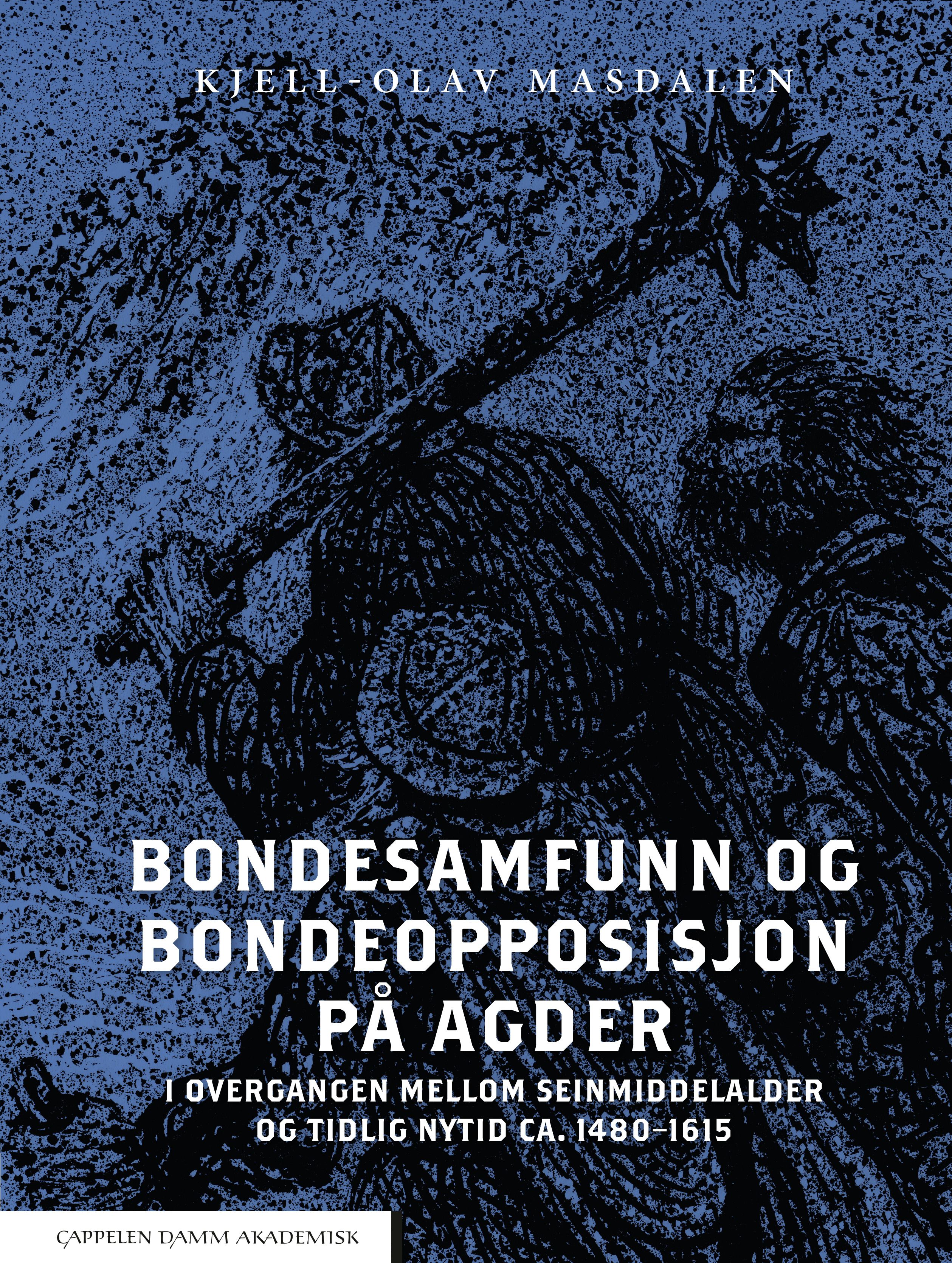 Bondesamfunn og bondeopposisjon på Agder - i overgangen mellom seinmiddelalder og tidlig nytid ca. 1480-1615