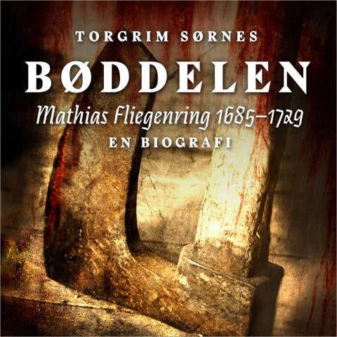 Bøddelen - Mathias Fliegenring 1685-1729 : en biografi