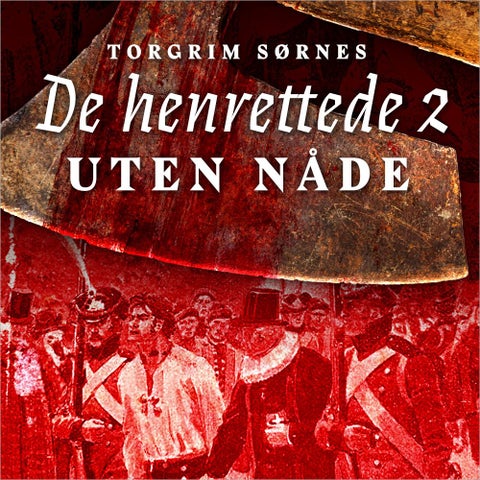 Uten nåde - forbrytelse og straff i Norge på slutten av dansketiden og fram til 1814