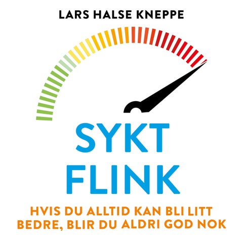 Sykt flink - hvis du alltid kan bli bedre, blir du aldri god nok