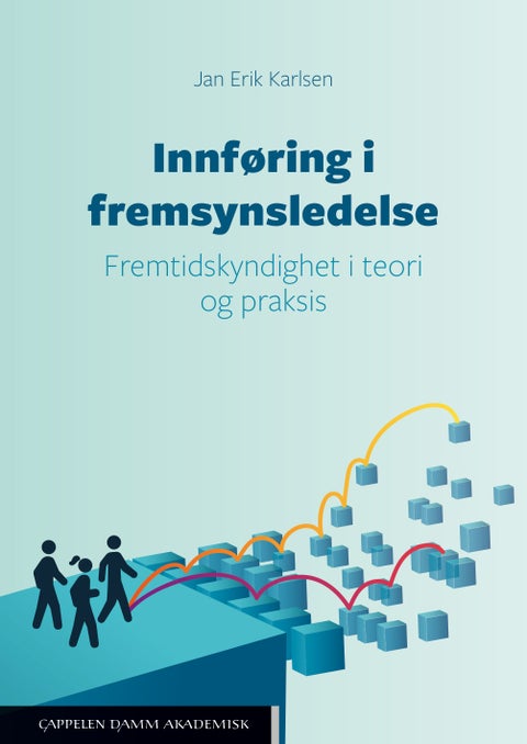 Innføring i fremsynsledelse - fremtidskyndighet i teori og praksis