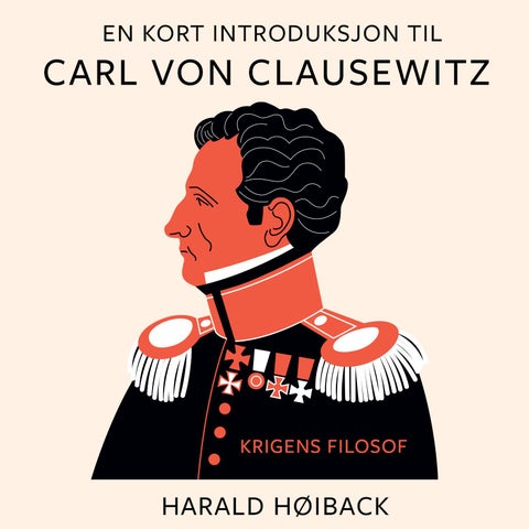 En kort introduksjon til Carl von Clausewitz - krigens filosof