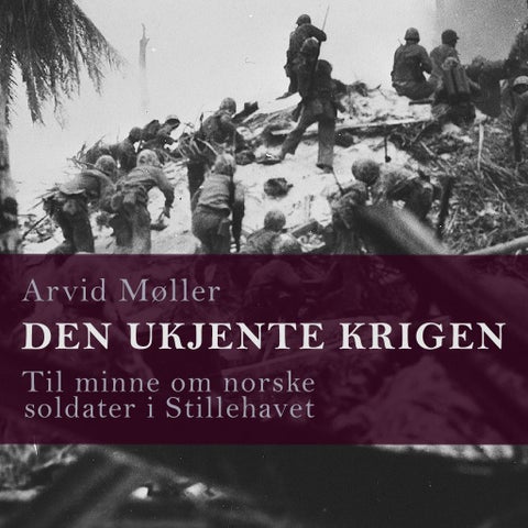 Den ukjente krigen - til minne om norske soldater i Stillehavet