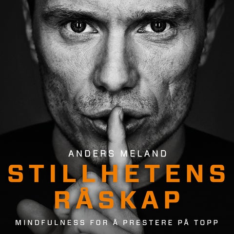 Stillhetens råskap - mindfulness for å prestere på topp