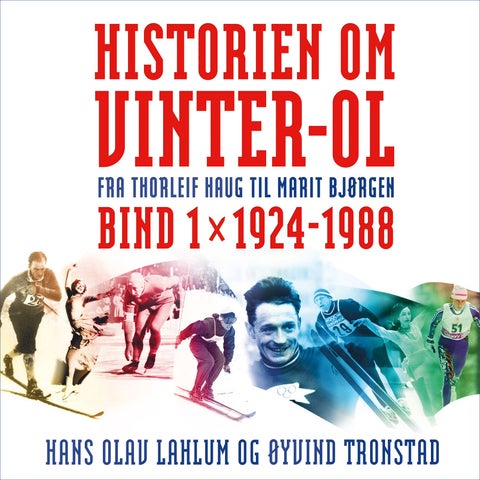 Historien om Vinter-OL - Bind 1 : 1924-1988 : fra Thorleif Haug til Marit Bjørgen.