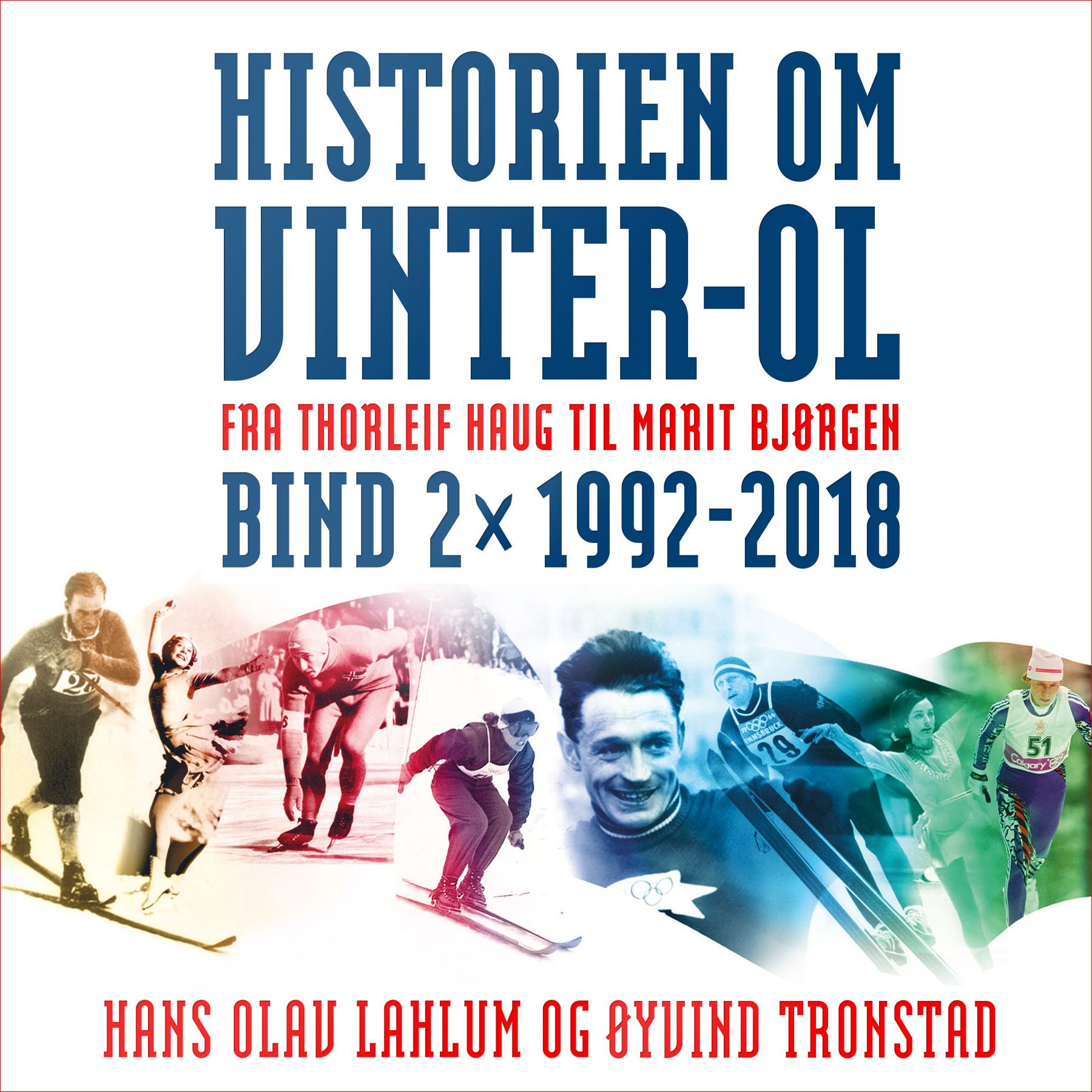 Historien om Vinter-OL - Bind 2 : 1992-2018 : fra Thorleif Haug til Marit Bjørgen