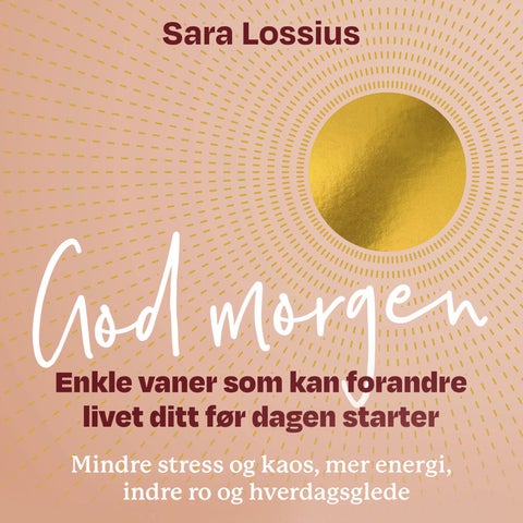 God morgen - enkle vaner som kan forandre livet ditt før dagen starter