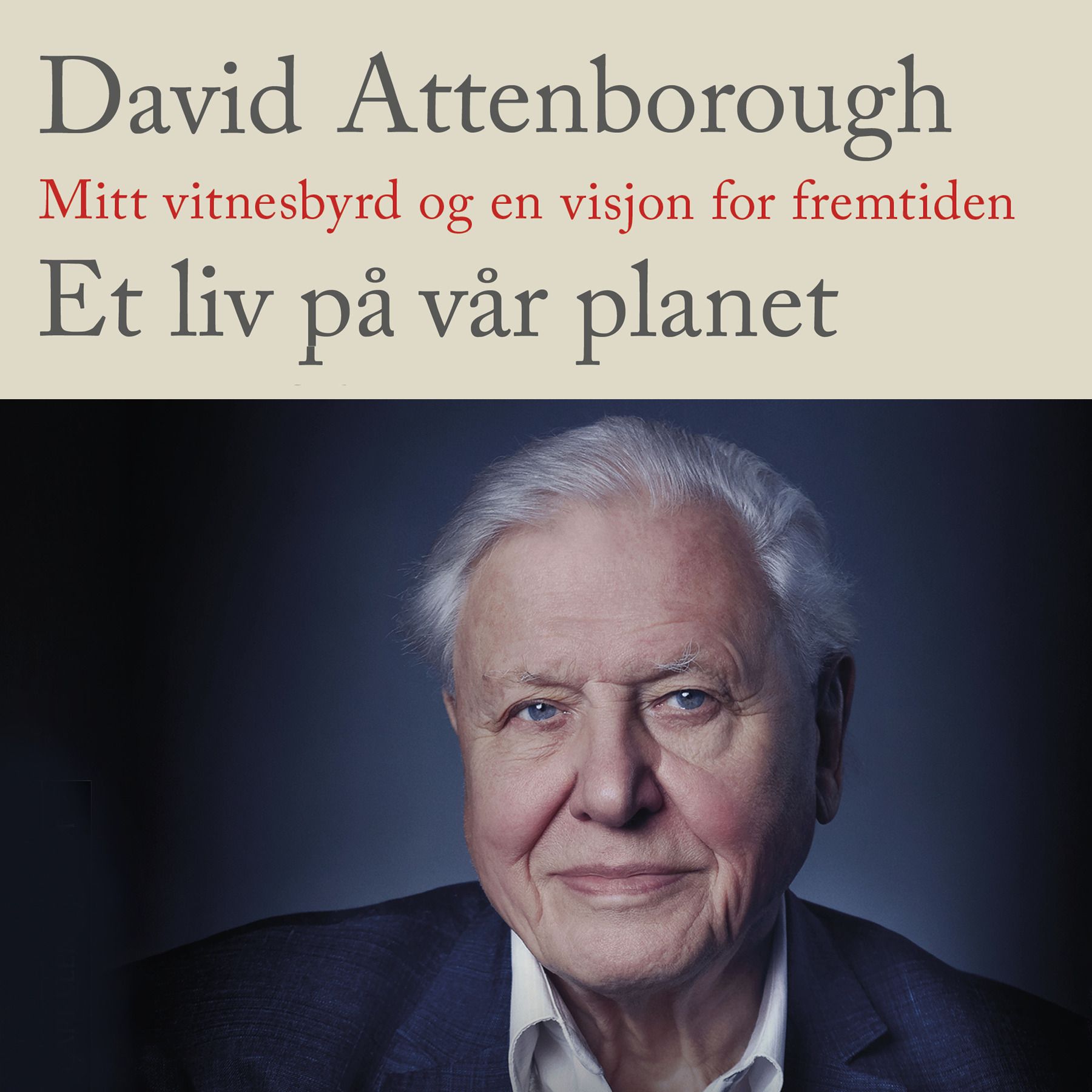 Et liv på vår planet - mitt vitnesbyrd og en visjon for fremtiden