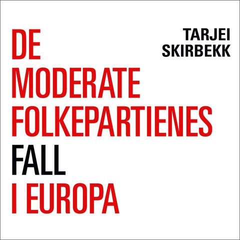 De moderate folkepartienes fall i Europa - hvorfor falt de? Hvorfor er det farlig? Og hvordan kan de gjenoppstå?