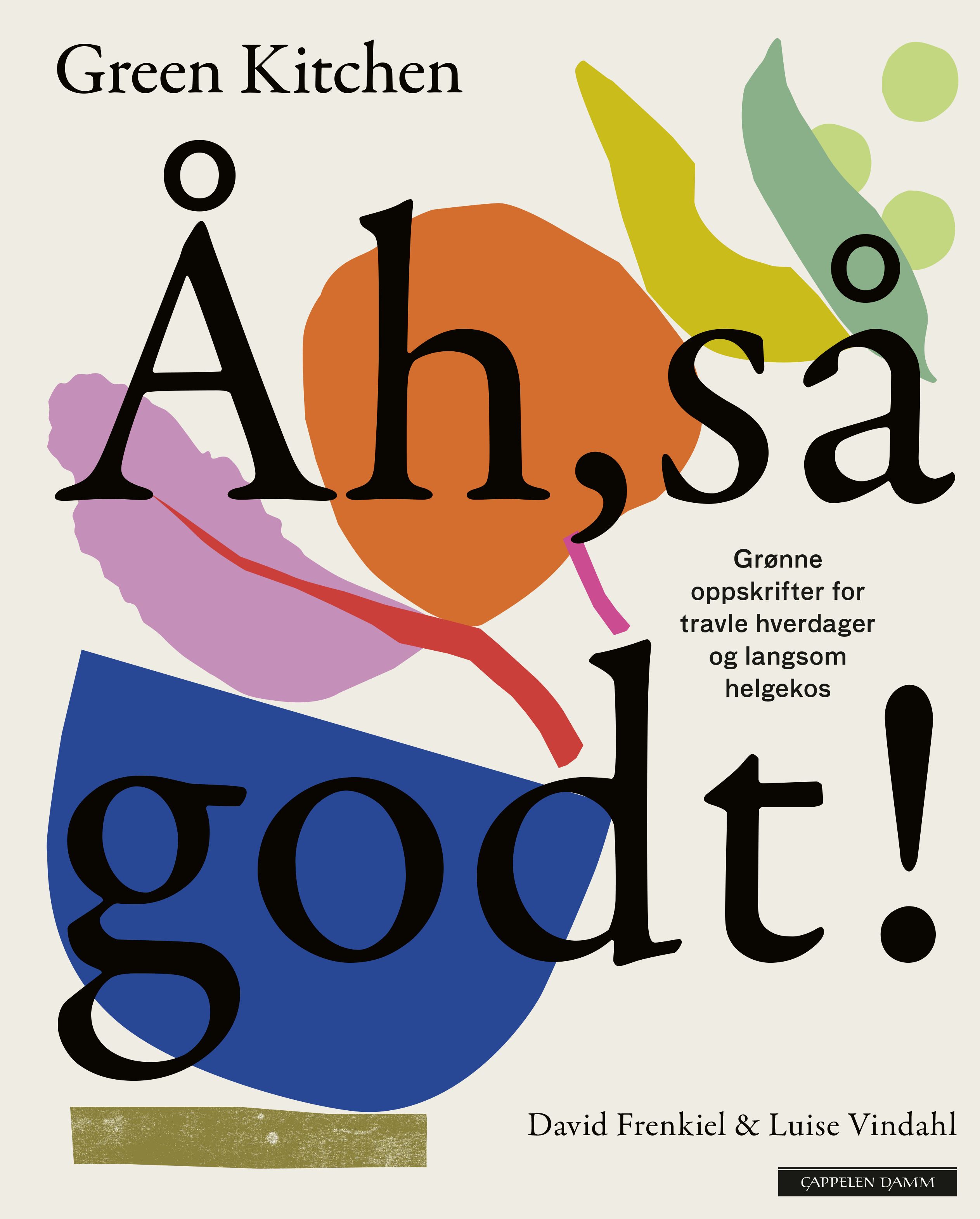 Åh, så godt! - grønne oppskrifter for travle hverdager og langsom helgekos