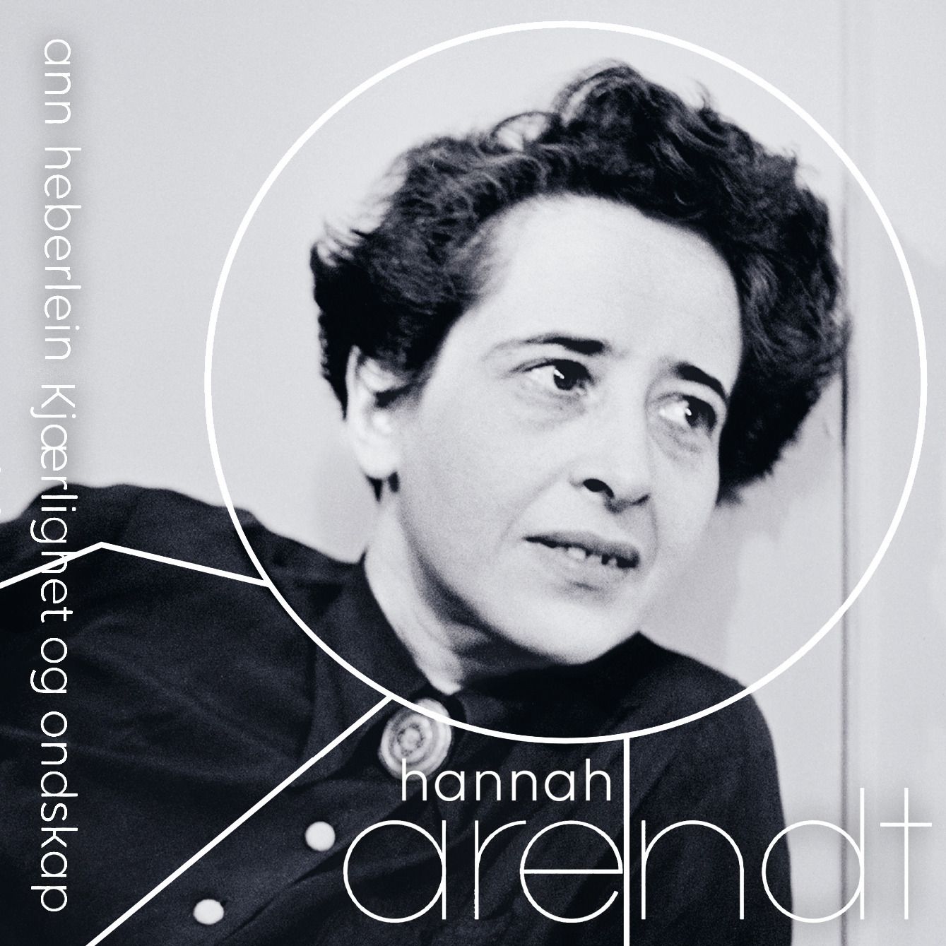 Hannah Arendt - kjærlighet og ondskap