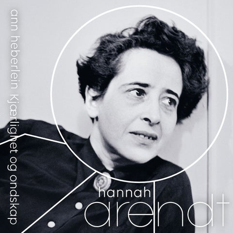 Hannah Arendt - kjærlighet og ondskap