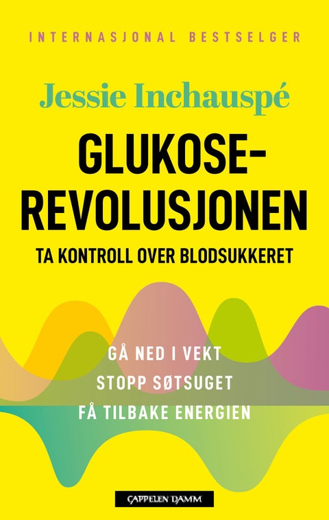 Glukoserevolusjonen - ta kontroll over blodsukkeret : gå ned i vekt, stopp søtsuget, få tilbake energien