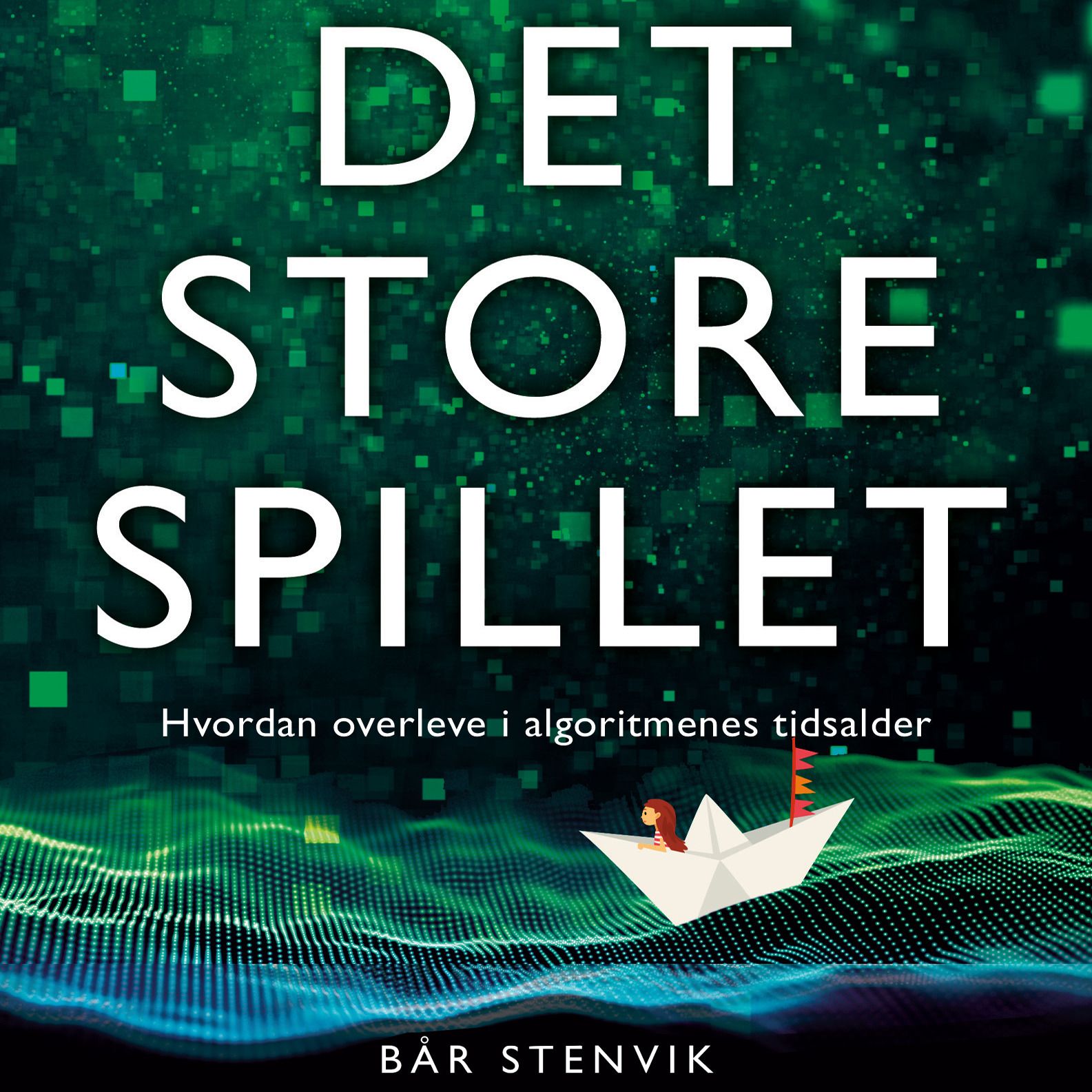 Det store spillet - hvordan overleve i algoritmenes tidsalder