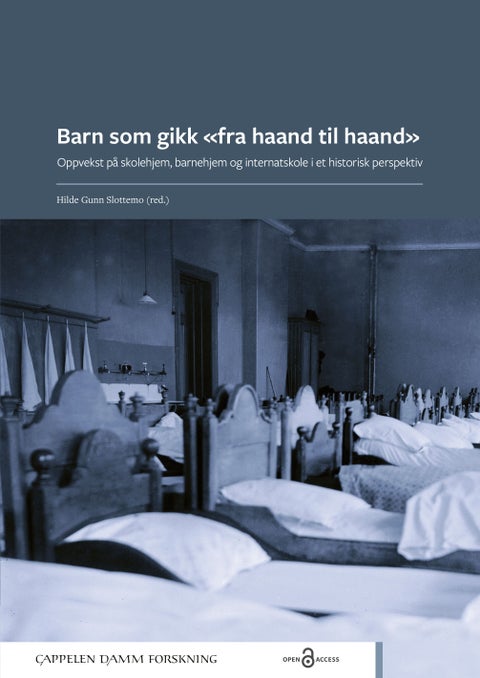 Barn som gikk «fra haand til haand» - oppvekst på skolehjem, barnehjem og internatskole i et historisk perspektiv
