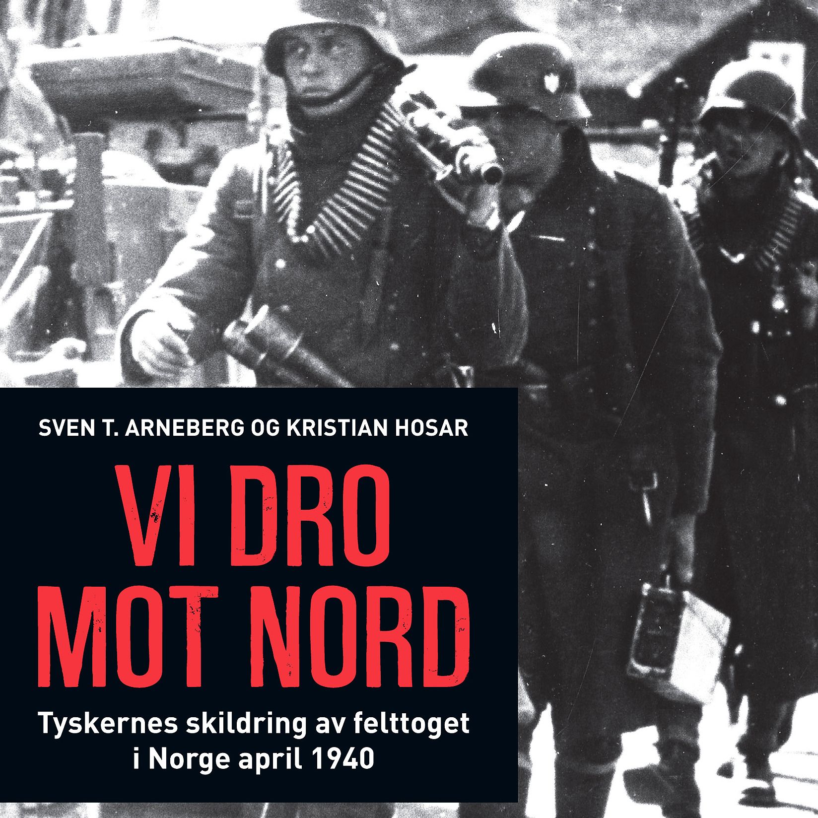 Vi dro mot nord - tyskernes skildring av felttoget i Norge april 1940