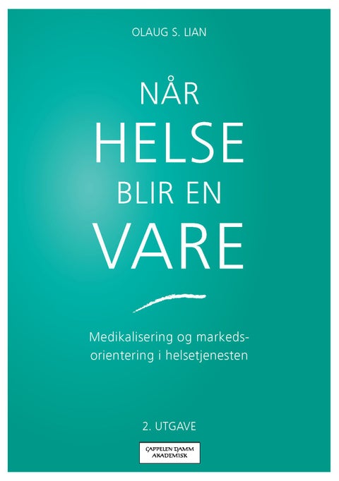 Når helse blir en vare - medikalisering og markedsorientering i helsetjenesten
