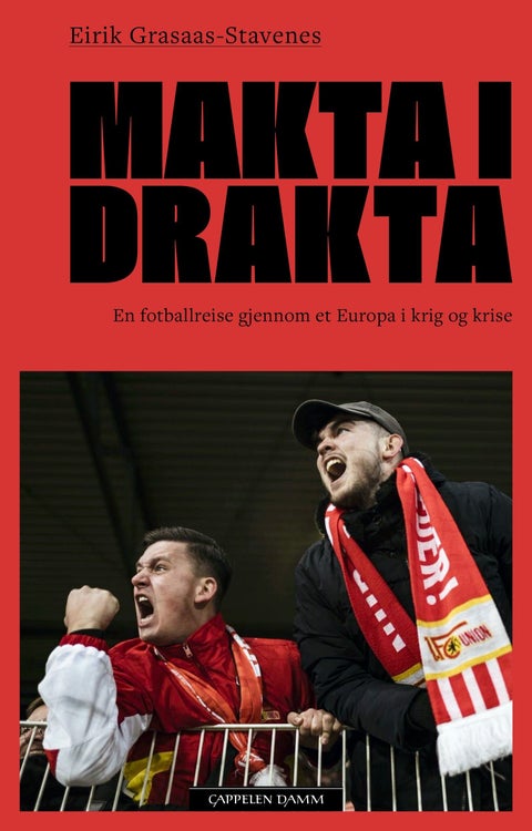 Makta i drakta - en fotballreise gjennom et Europa i krig og krise
