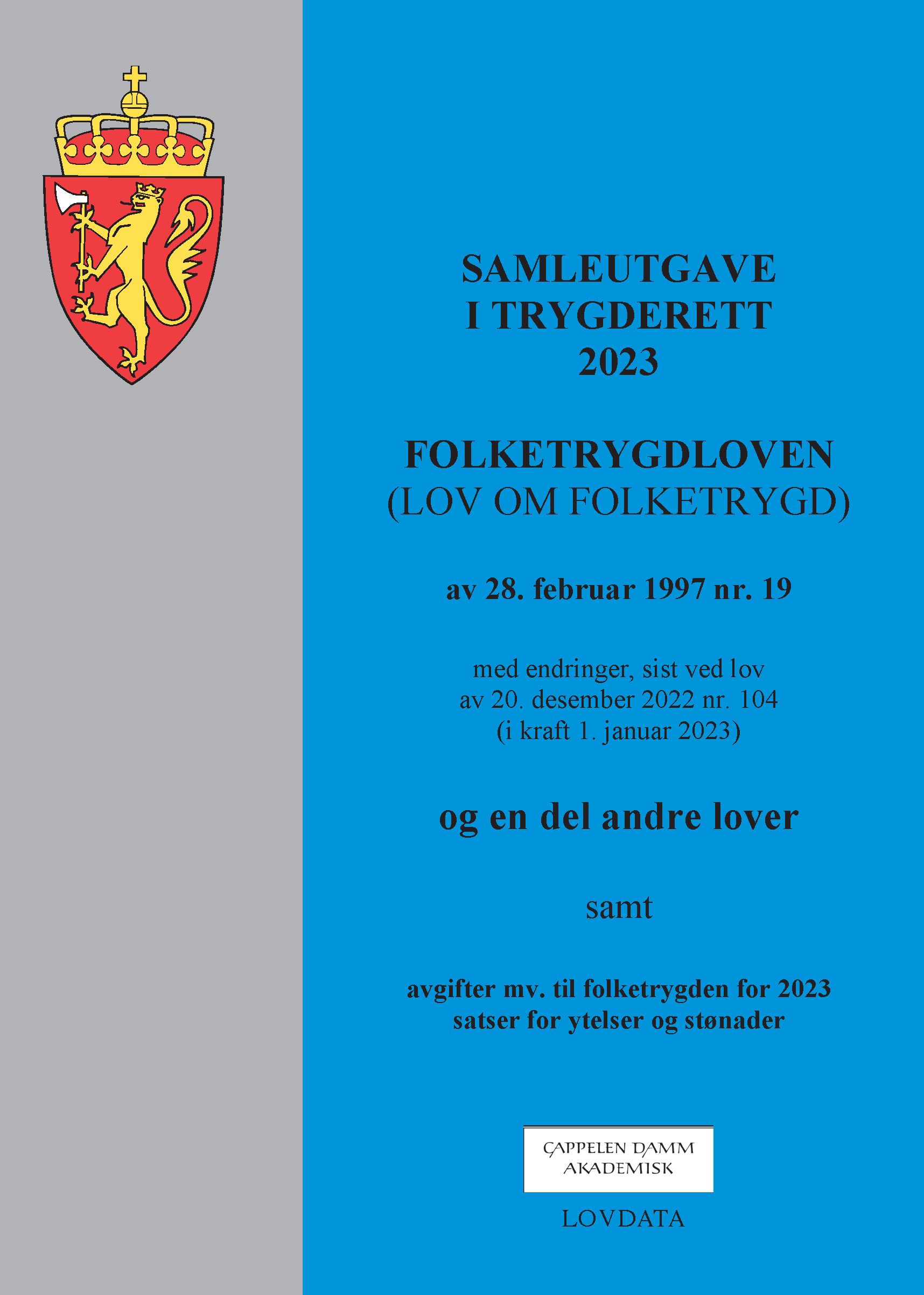 Samleutgave i trygderett 2023 - folketrygdloven (lov om folketrygd) av 28. februar 1997 nr. 19 med endringer, sist ved lov av 20. desember 2022 nr. 104 (i kraft 1. januar 2023) og en del andre lover samt avgifter mv. til folketrygden for 2023,  satser for ytelser og stønader