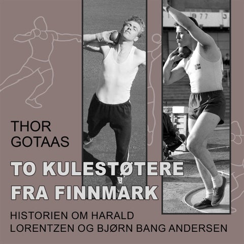 To kulestøtere fra Finnmark - historien om Harald Lorentzen og Bjørn Bang Andersen