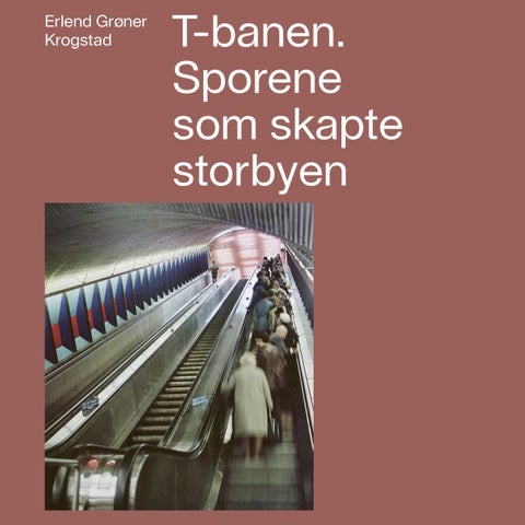T-banen - sporene som skapte storbyen