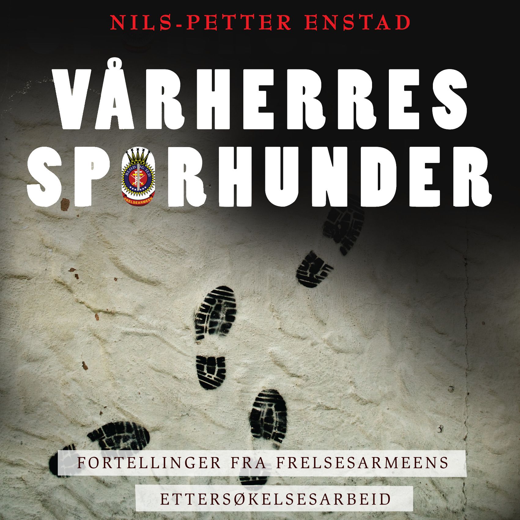 Vårherres sporhunder - fortellinger fra Frelsesarmeens ettersøkelsesarbeid