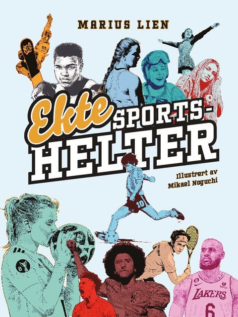 Ekte sportshelter - 50 historier om 50 idrettsstjerner : (som ikke godtok urettferdighet, verken på eller utenfor banen)