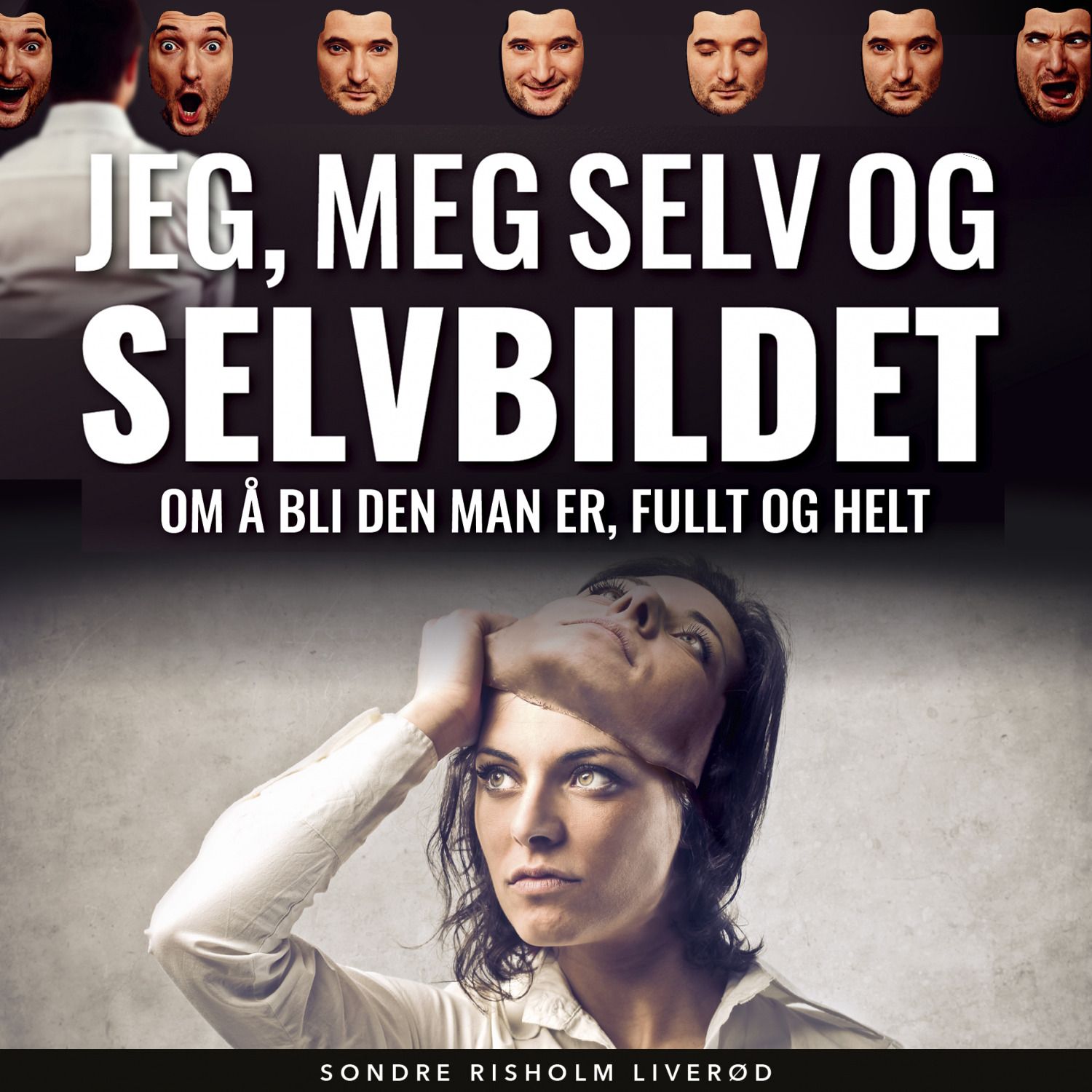 Jeg, meg selv og selvbildet - om å bli den man er, fullt og helt