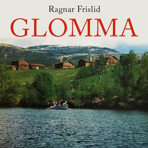 Glomma - natur og mennesker i elvelandet : fra bergstaden Røros til festningsbyen Fredrikstad