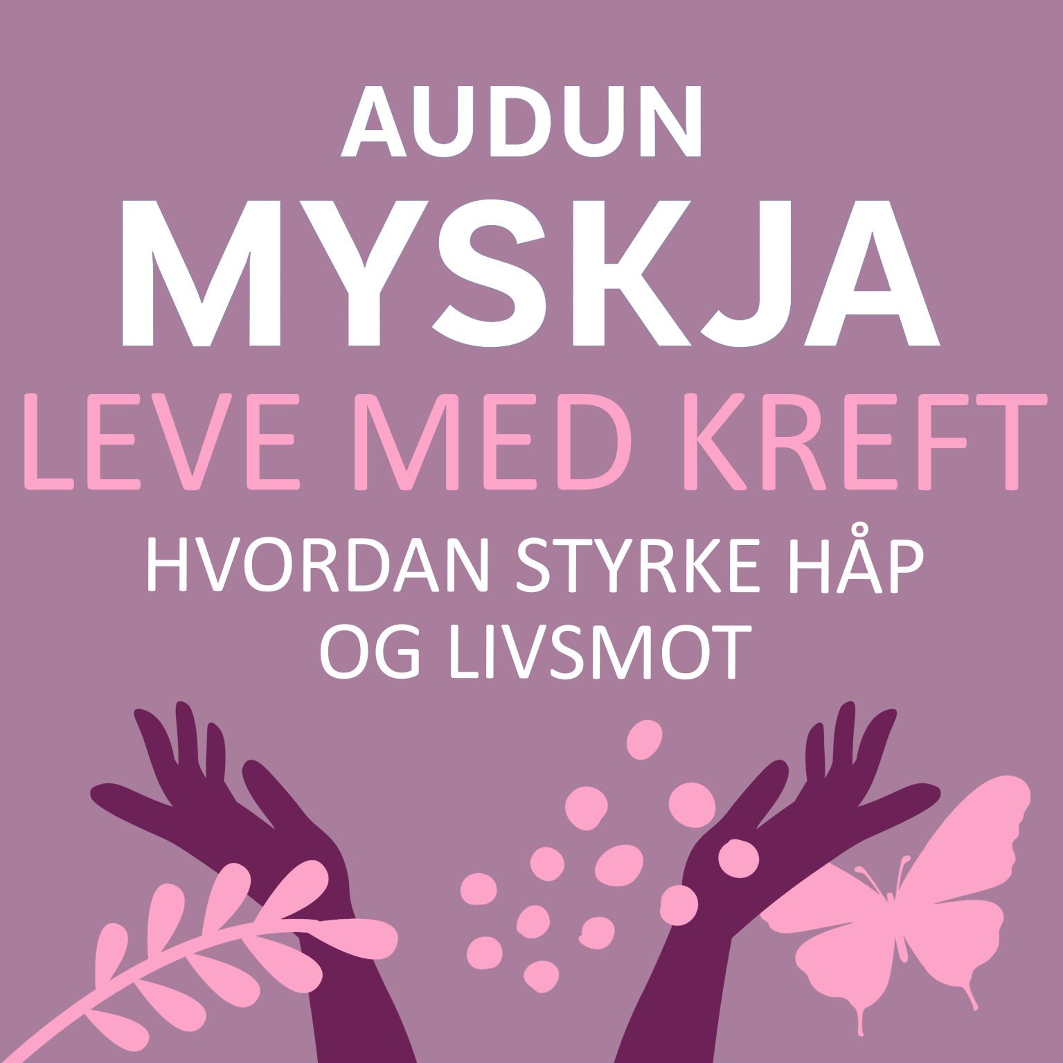 Leve med kreft - hvordan styrke håp og livsmot