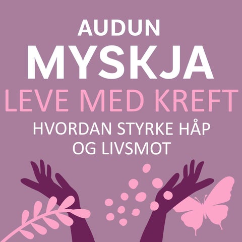 Leve med kreft - hvordan styrke håp og livsmot