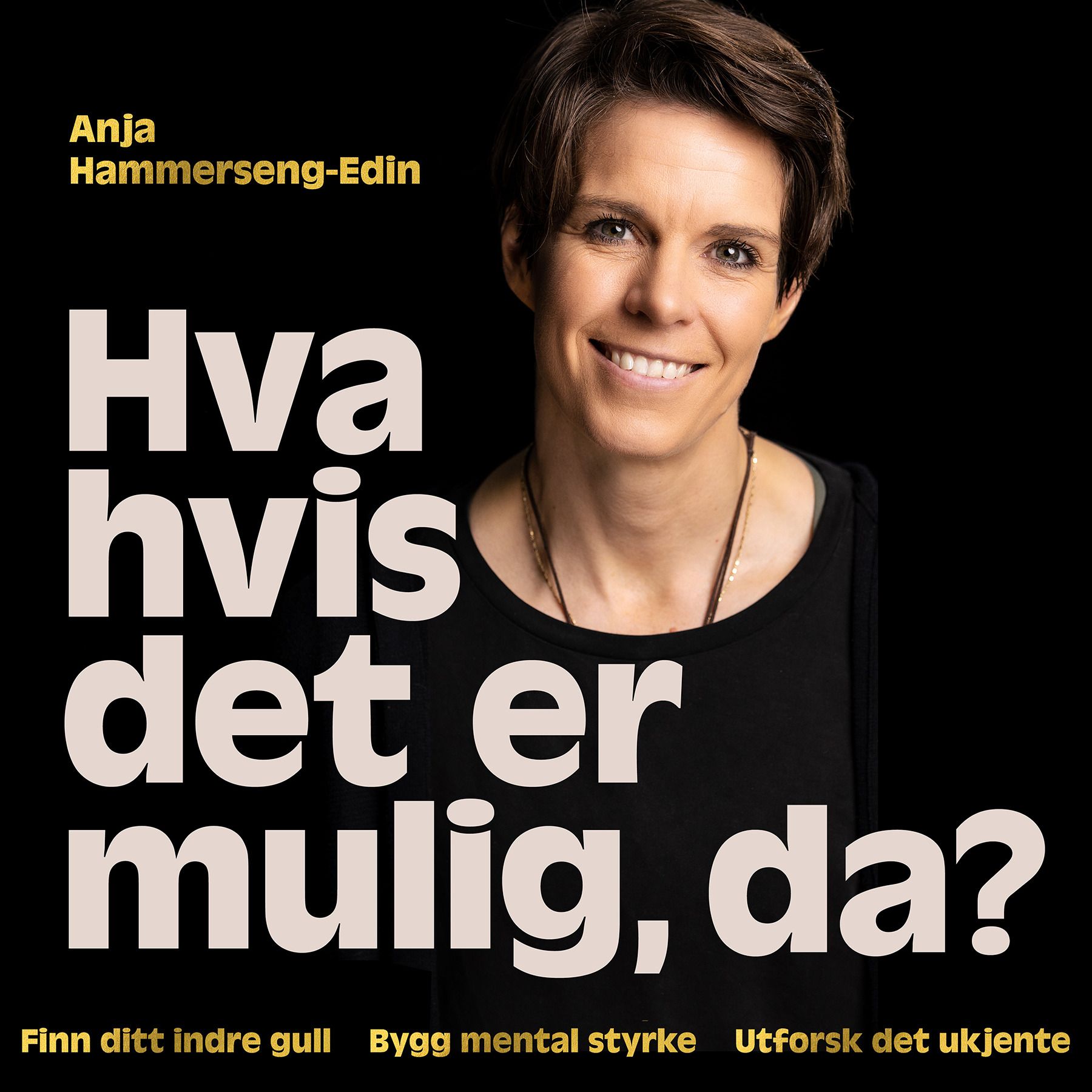 Hva hvis det er mulig, da? - finn ditt indre gull ? : bygg mental styrke ? : utforsk det ukjente