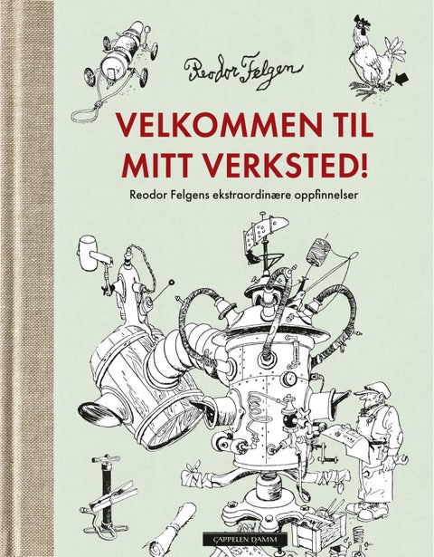 Velkommen til mitt verksted! - Reodor Felgens ekstraordinære oppfinnelser