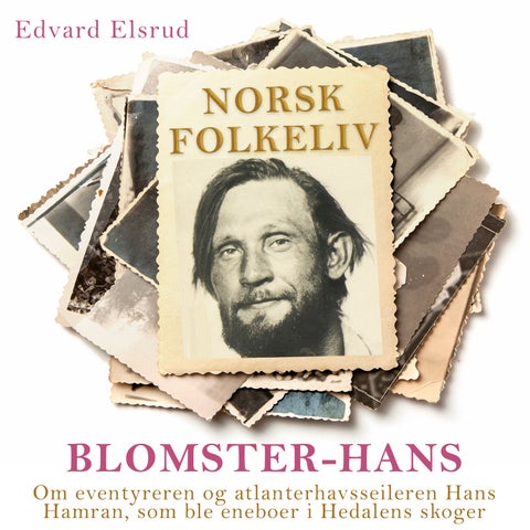 Blomster-Hans - om eventyreren og atlanterhavsseileren Hans Hamran, som ble eneboer i Hedalens skoger