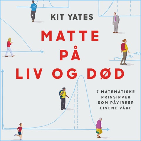 Matte på liv og død - 7 matematiske prinsipper som påvirker livet vårt