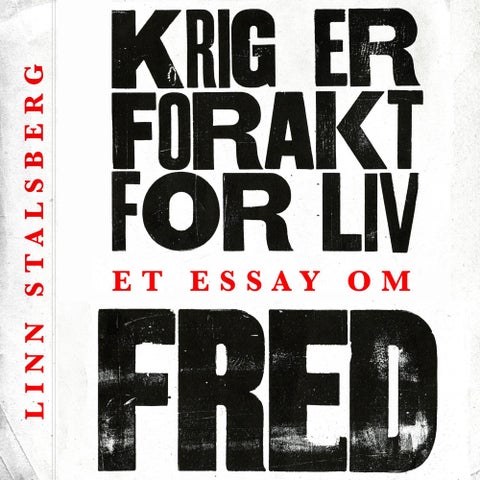 Krig er forakt for liv - et essay om fred