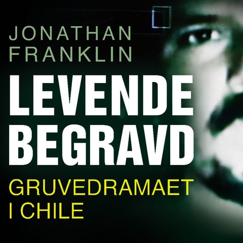 Levende begravd - gruvedramaet i Chile
