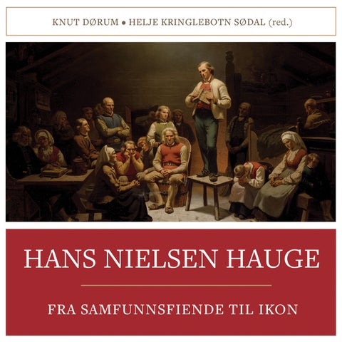 Hans Nielsen Hauge - fra samfunnsfiende til ikon